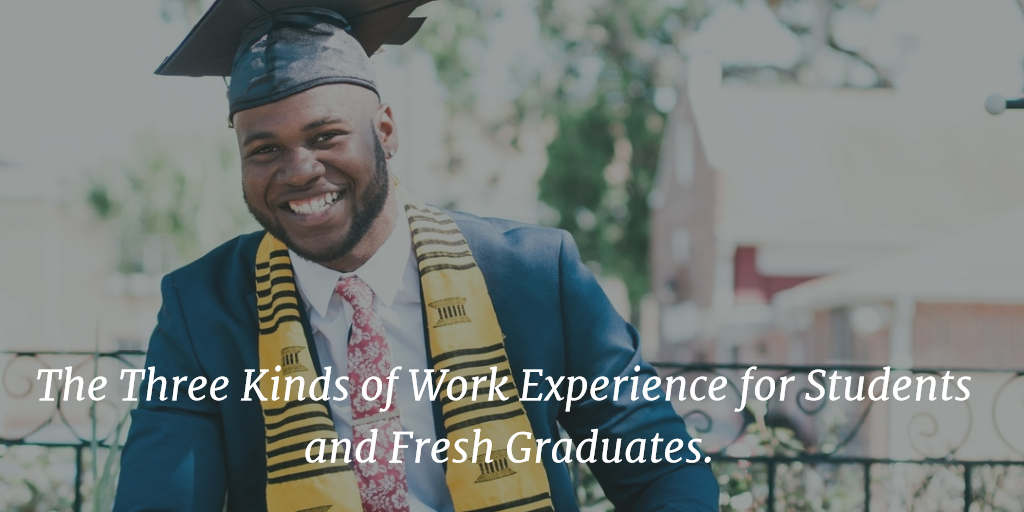 The Three Kinds of Work Experience for Students and Fresh Graduates